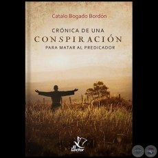 CRÓNICA DE UNA CONSPIRACIÓN - Autor: CATALO BOGADO BORDÓN - Año 2020